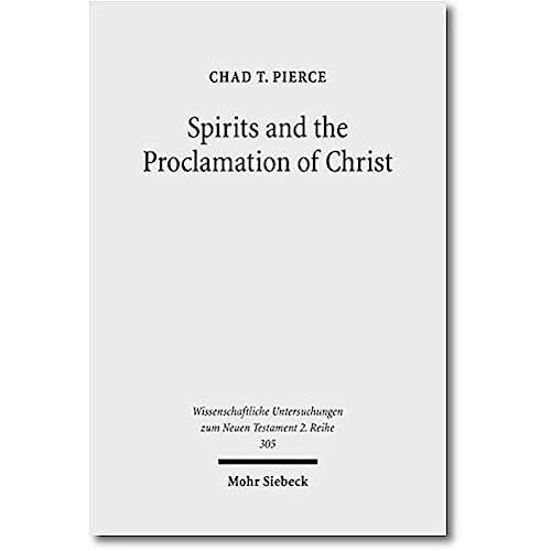 Spirits And The Proclamation Of Christ: I Peter 3:18-22 In Light Of Sin & Punishment Traditions In Early Jewish And Christian Literature (Wissenschaftliche Untersuchungen Zum Neuen Testament 2. Reihe)