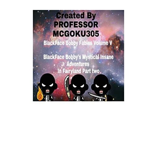 Blackface Bobby Fables Volume V Blackface Bobby's Mystical Insane Adventures In Fairyland Part Two