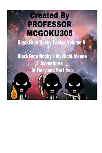 Blackface Bobby Fables Volume V Blackface Bobby's Mystical Insane Adventures In Fairyland Part Two