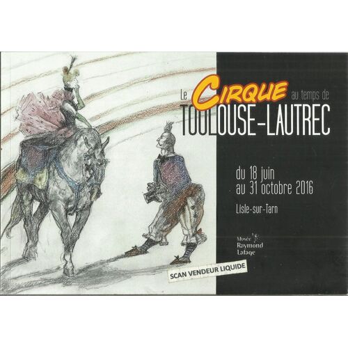 Le Cirque Au Temps De Toulouse-Lautrec - 18 Juin 2016 Au 31 Octobre 2016. Catalogue De L'exposition , Musée Raymond Lafage 