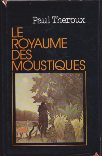 Paul Theroux - Le Royaume Des Moustiques  - The Mosquito Coast  -  Traduction  F Et G Casaril  France Loisirs 1983 