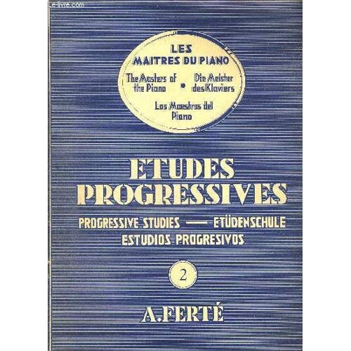 Etudes Progressives - Progressive Studies - Etudenschule - Estudios Progresivos - Les Maitres Du Piano - The Masters Of The Piano - Die Meister Des Klaviers - Los Maestros Del Piano - Volume ...