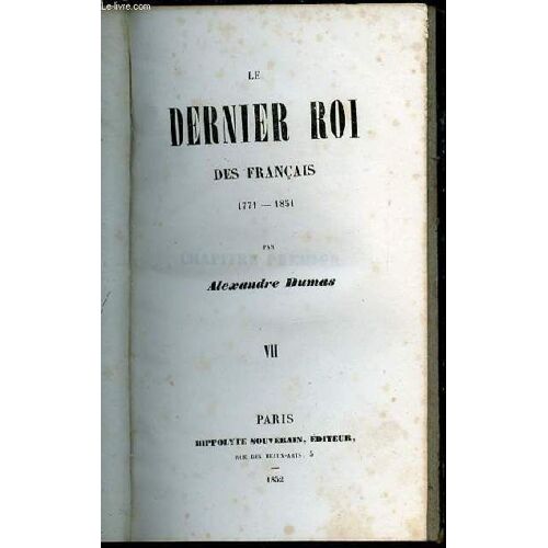 Le Dernier Roi Des Francais 1771-1851 - Tome Vii.
