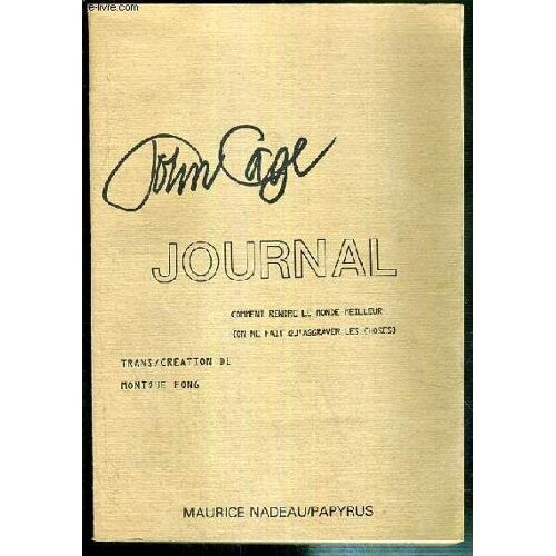 John Cage - Journal - Comment Rentre Le Monde Meilleur (On Ne Fait Qu'aggraver Les Choses) - Trans/Creation De Monique Fong