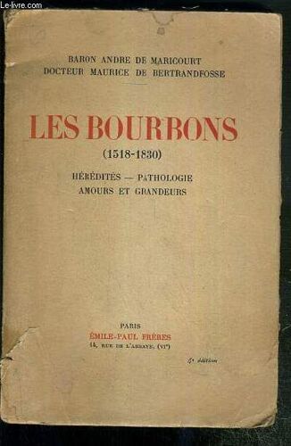 Les Bourbons (1518-1830) - Heredites - Pathologie - Amours Et Grandeurs