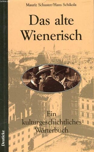 Das Alte Wienerisch, Ein Kulturgeschichtliches Wörterbuch