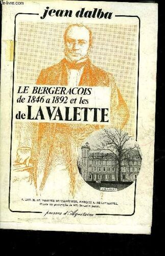 Le Bergeracois De 1846 A 1892 Et Les De La Valette - Perigord Pourpre.
