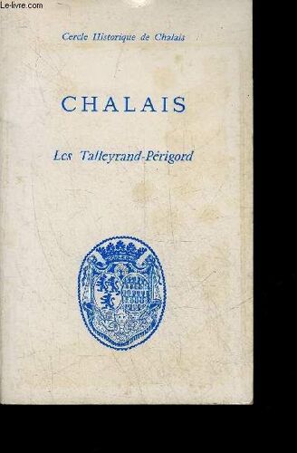 Chalais Son Canton Ses Princes Les Talleyrand Perigord - Perigord Vert.