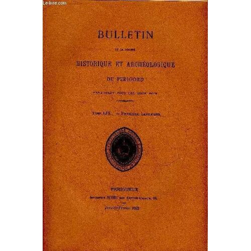 Bulletin De La Societe Historique Et Archeologique Du Perigord - Tome Lix - Livraison N° 1 Statuts De La Société - Réglement Intérieur - Membres De La Société Morts Pour La Patrie Pendant La ...