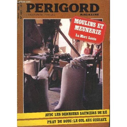 Perigord Magazine N°213 -  Le Canal De Périgueux Un Espace Magique À Préserver - La Maison Cayla Un Aptrimoine Rare - Bergerac Nostalgies Inflammables - Moulins Et Meunerie La Mort Lente - ...
