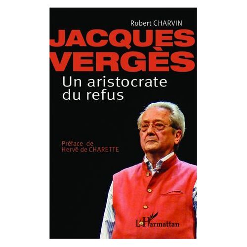 Jacques Vergès Un Aristocrate De Refus