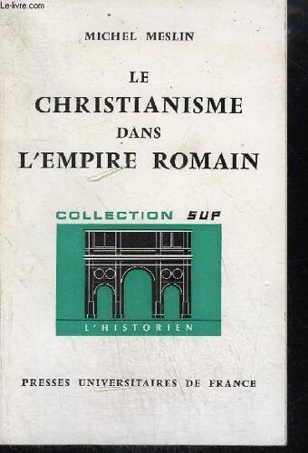 Le Christianisme Dans L'empire Romain / Collection L'historien N°4