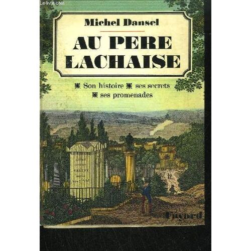 Au Pere-Lachaise - Son Histoire, Ses Secret, Ses Promenades
