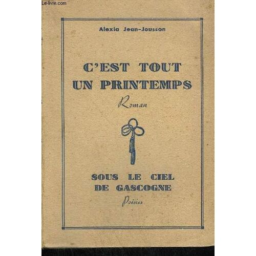 C'est Tout Un Printemps (Roman) + Sous Le Ciel De Gascogne (Poemes)