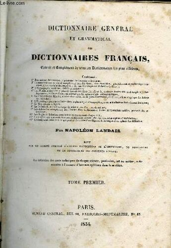 Dictionnaire General Et Grammatical Des Dictionnaires Francais - Tome 1er - Extrait Et Complement De Tous Les Dictionnaires Les Plus Celebres