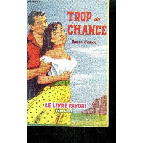 Trop De Chance / Collection Le Livre Favori N°1252