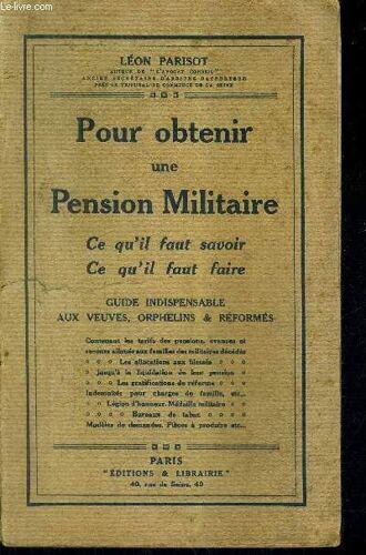 Pour Obtenir Une Pensions Militaire Ce Qu'il Faut Savoir Ce Qu'il Faut Faire - Guide Indispensable Aux Veuves Orphelins & Reformes.