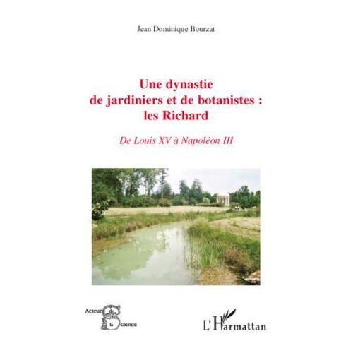 Une Dynastie De Jardiniers Et De Botanistes : Les Richard