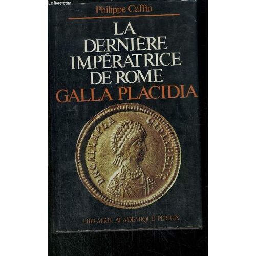 La Derniere Imperatrice De Rome - Galla Placidia