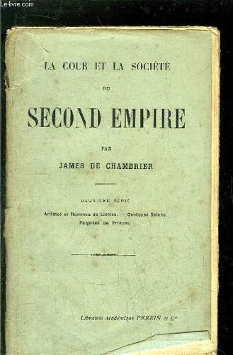 La Cour Et La Societe Du Second Empire / Sommaire : Artsistes Et Hommes De Lettres - Quelques Salons - Poignées De Princes...