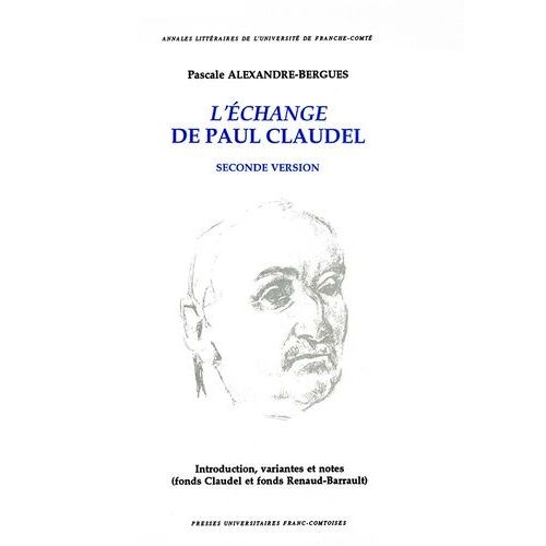 L'échange De Paul Claudel (Seconde Version) - Introduction, Fragments Inédits, Variantes Et Notes