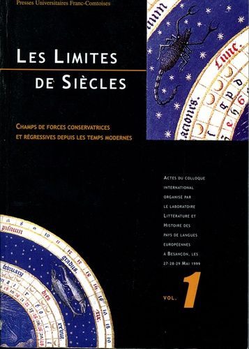 Les Limites De Siecles: Champs De Forces Conservatrices Et Regressives Dans Les Temps Modernes: Actes Du Colloqie International/Organise Par L'universite De Franche-Comte, 27-28 Mai 1999