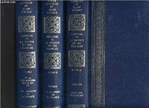 Histoire De La France Et Des Francais - 3 Volumes - Tomes I+Ii+Iii - De La Prehistoire Jusqu'en 987, Les Origines De La France -