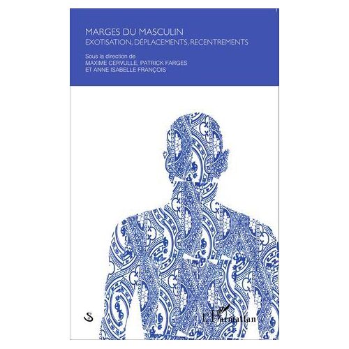 Marges Du Masculin : Exotisation, Déplacements, Recentrements