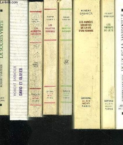 1 Lot De 8 Livres Differents De Robert Sabatier: Les Annees Secretes De La Vie D Un Homme- Les Enfants De L Ete- Le Lit De La Merveille- David Et Olivier- Les Allumettes Suedoises- Les ...