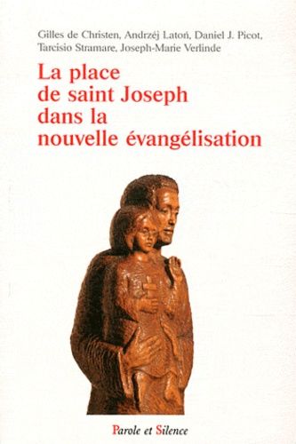La Place De Saint Joseph Dans La Nouvelle Évangélisation - Actes Du Colloque 19-20 Mars 2011