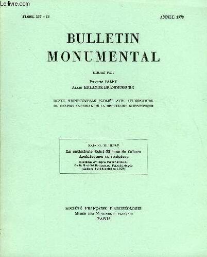 Bulletin Monumental Tome 137 N°4 - La Cathedrale Saint-Etienne De Cahors - Architecture Et Sculpture - Dixieme Colloque International De La Societe Francaise D'archeologie Par Marcel ...