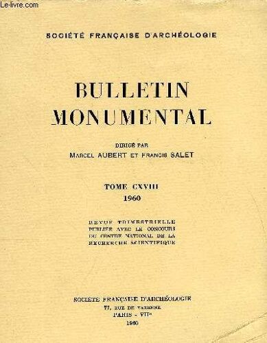 Bulletin Monumental 118e Volume De La Collection Complet - L'eglise Abbatiale D'hautecombe Au Xiie Siecle Par Dom Romain Clair, Encore L'ordre Colossal Et Les Arcades Murales Dans Les ...