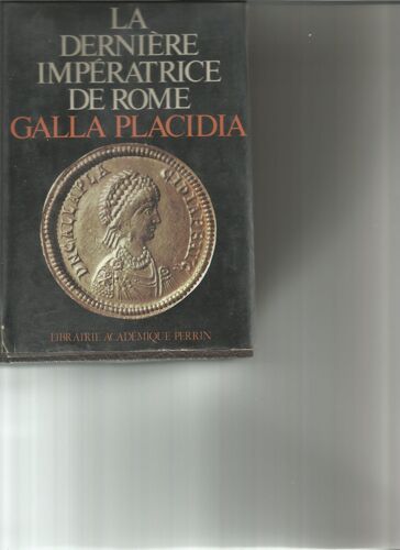 Galla Placidia - La Dernière Impératrice De Rome