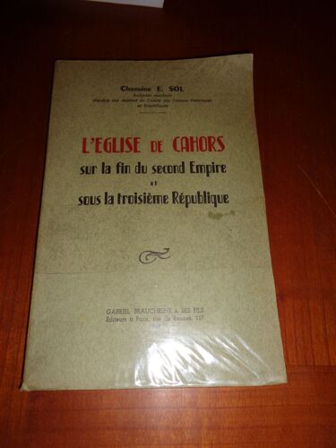 L'église De Cahors Sur La Fin Du Second Empire Et Sous La Troisième République -Chanoine Eugène Sol - Éditions Gabriel Beauchesne & Fils, Paris 1949