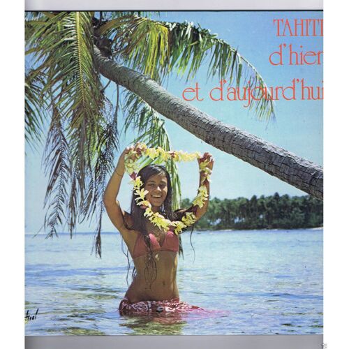 Tahiti D'hier ... Et D'aujourd'hui - 2 Vinyles