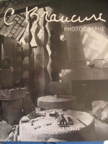 C - Brancusi, Photographe - Exposition, Mars -Avril 2003, Galerie Hopkins-Custot - Paris