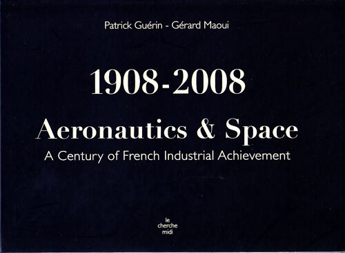 1908 - 2008 : Aeronautics & Space : A Century Of French Industrial Achievement