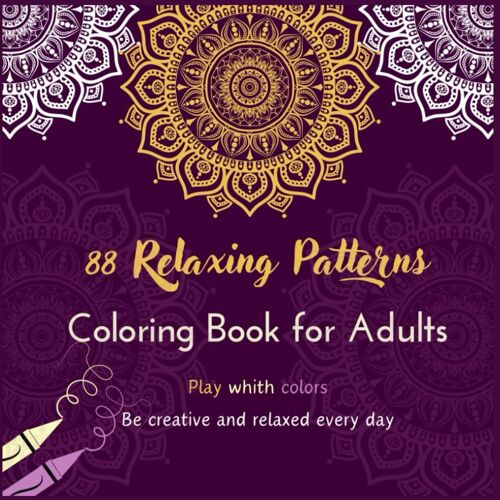 Coloring Book For Adults | 88 Relaxing Patterns: Play With Colors: Be Creative And Relaxed Every Day