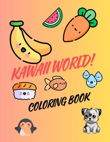 Kawaii World Coloring Book: Kawaii World: Cute And Simple Coloring Adventures With Animals, Fast Food & Sweets For Kids