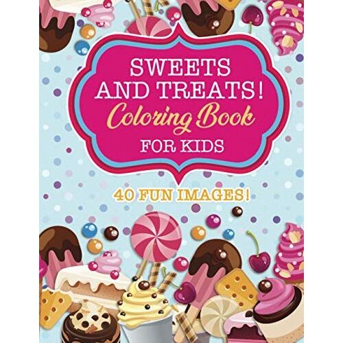 Sweets & Treats Coloring Book For Kids: 40 Fun Images: Cupcakes, Candies, Cakes, Fruits & More!