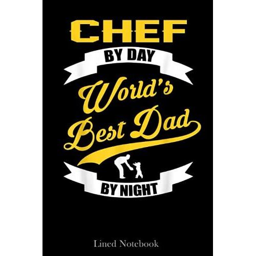 Chef By Day Worlds Best Dad By Night Lined Notebook: Chef Notebook, Chef Journal Notebook For Men, Chefs Notebook Recipe Journal Lined Notebook 120 Pages 6x9" Father Day's Gift