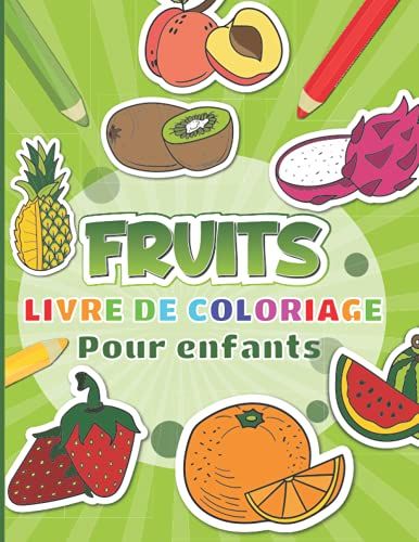 Fruits Livre De Coloriage Pour Enfants: Illustrations De Fruits Avec Leur Nom Pour Apprendre En Coloriant.