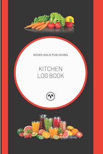 Kitchen Log Book: My Recipes Series, Coocking, Kitchen, Juicing, Healthy, Cookbook, A Family Recipe, Organizer, Guide For Beginners And Experts, For ... And Personal Use, 6" X 9" Inchs, 100 Pages
