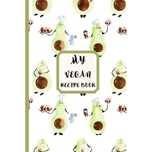 My Vegan Recipe Book:: Recipe Book To Write Down Plant Based Meals, Avacado Design , Small 6*9inch , Template Cookbook.