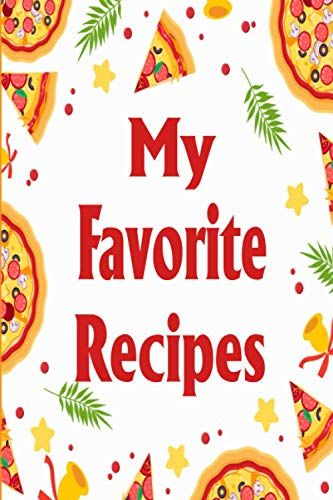 My Favorite Recipes: Collect Your Favorite Recipes In Your Own Custom Cookbook, 120 Page 6x9 ", Recipe Journal And Organizer