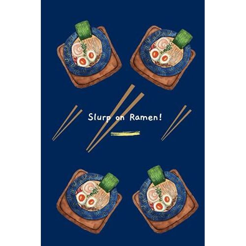 Slurp On Ramen! (Notebook): A Great Gift For Chefs, Ramen Lovers, Food Lovers And Anyone Who Loves Japan!