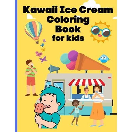 Kawaii Ice Cream Coloring Book For Kids: Sweet Illustration To Color For Children Ages 4-8 8-10 Girls Boys Teens Summer Coloring Pages With Cute Backgrounds Perfect Idea Gift
