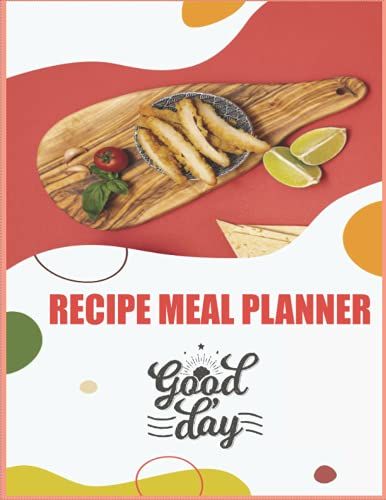 Recipe Book Meal Planner: Practical Guide For Writing And Keeping Delicious Recipes.