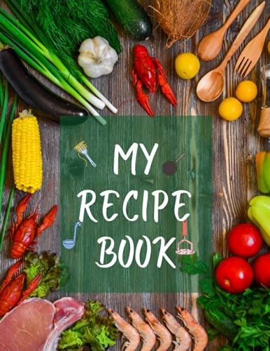 My Recipe Book: Food Journal To Write Your Own Recipes