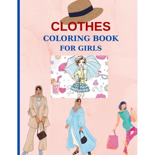 Clothes Coloring Book For Girls: Pages 60 ( Sheets 30 ), Coloring Book For Girls Ages 8-12!
